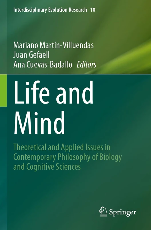 Life and Mind: Theoretical and Applied Issues in Contemporary Philosophy of Biology and Cognitive Sciences (Interdisciplinary Evolution Research, 10)