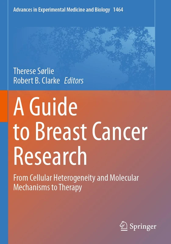 A Guide to Breast Cancer Research: From Cellular Heterogeneity and Molecular Mechanisms to Therapy (Advances in Experimental Medicine and Biology, 1464)
