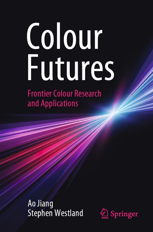 Colour Futures: Frontier Colour Research and Applications (Vision, Illusion and Perception, 5)