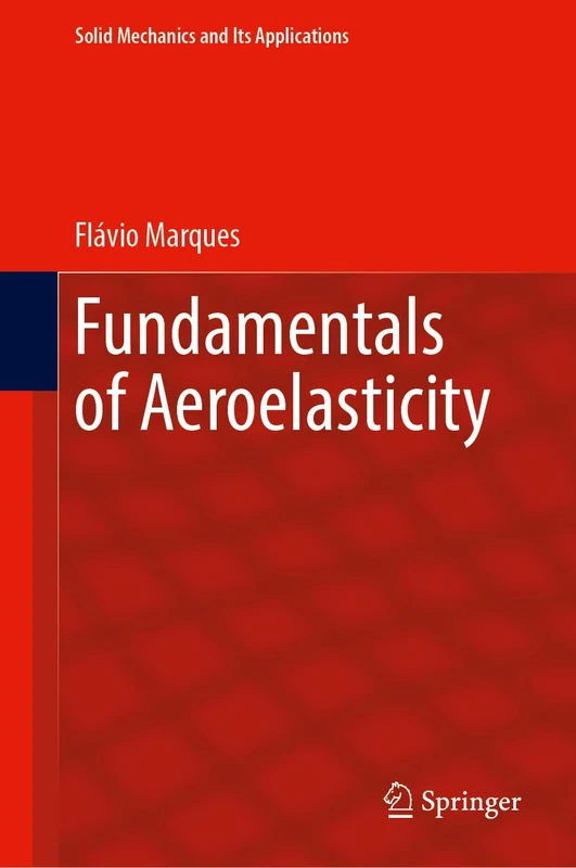 Fundamentals of Aeroelasticity: 279 (Solid Mechanics and Its Applications, 279)