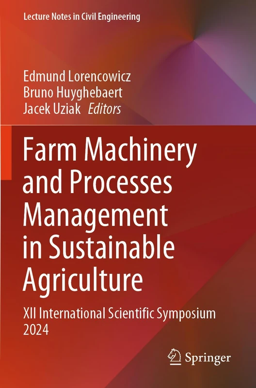 Farm Machinery and Processes Management in Sustainable Agriculture: XII International Scientific Symposium 2024 (Lecture Notes in Civil Engineering, 609)