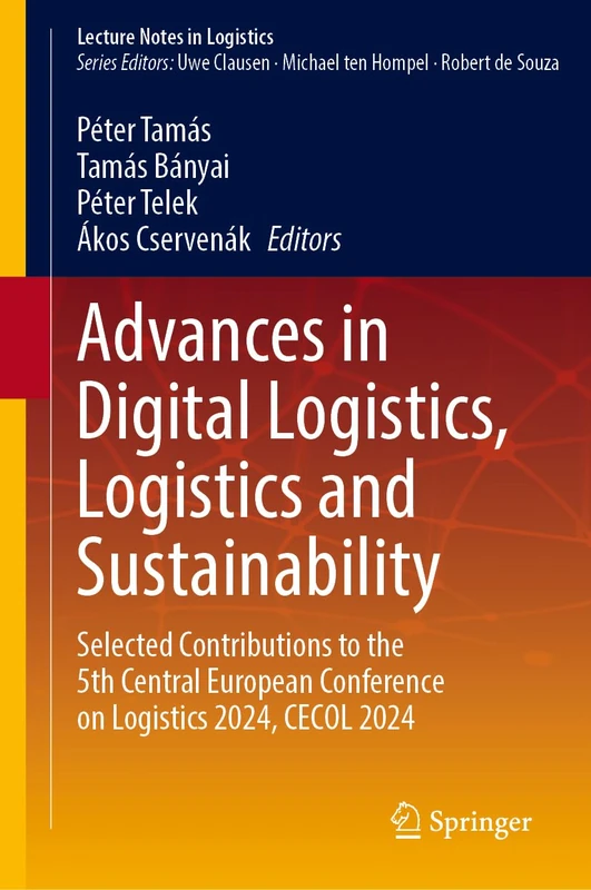 Advances in Digital Logistics, Logistics and Sustainability: Selected Contributions to the 5th Central European Conference on Logistics 2024, CECOL 2024 (Lecture Notes in Logistics)
