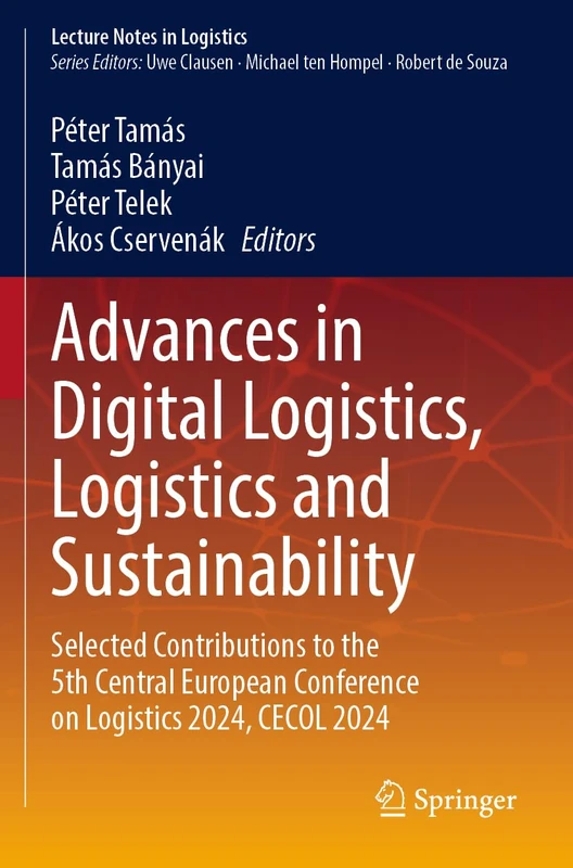 Advances in Digital Logistics, Logistics and Sustainability: Selected Contributions to the 5th Central European Conference on Logistics 2024, CECOL 2024 (Lecture Notes in Logistics)