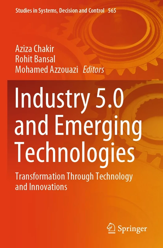 Industry 5.0 and Emerging Technologies: Transformation Through Technology and Innovations (Studies in Systems, Decision and Control, 565)