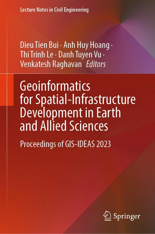 Geoinformatics for Spatial-Infrastructure Development in Earth and Allied Sciences: Proceedings of GIS-IDEAS 2023: 411 (Lecture Notes in Civil Engineering, 411)