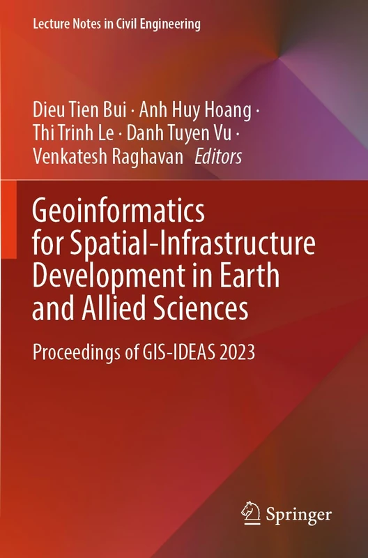 Geoinformatics for Spatial-Infrastructure Development in Earth and Allied Sciences: Proceedings of GIS-IDEAS 2023 (Lecture Notes in Civil Engineering, 411)