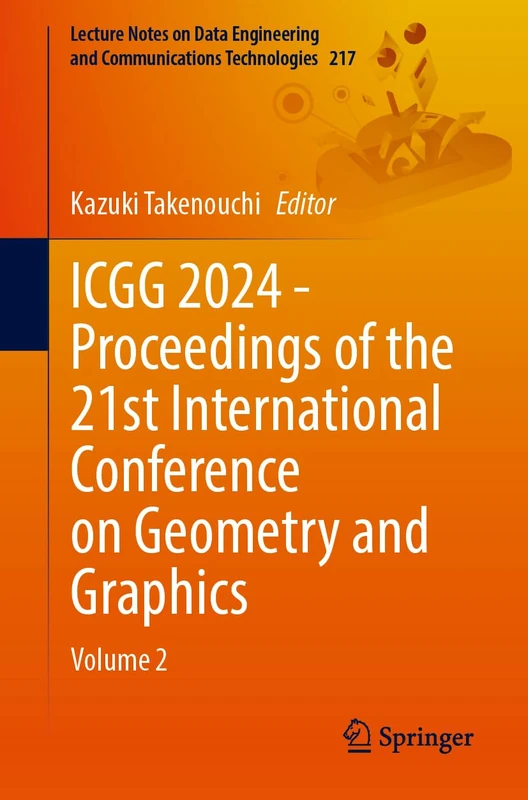 ICGG 2024 - Proceedings of the 21st International Conference on Geometry and Graphics: Volume 2: 217 (Lecture Notes on Data Engineering and Communications Technologies, 217)