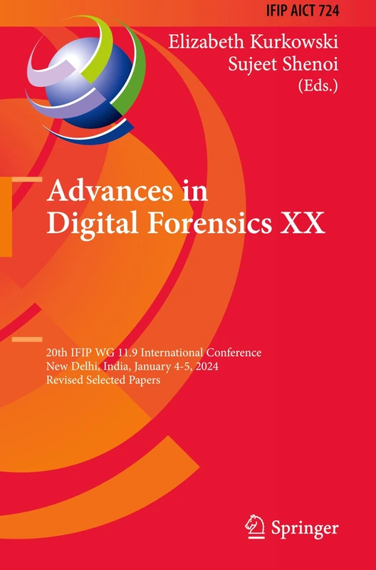 Advances in Digital Forensics XX: 20th IFIP WG 11.9 International Conference, New Delhi, India, January 4–5, 2024, Revised Selected Papers: 724 (IFIP ... and Communication Technology, 724)