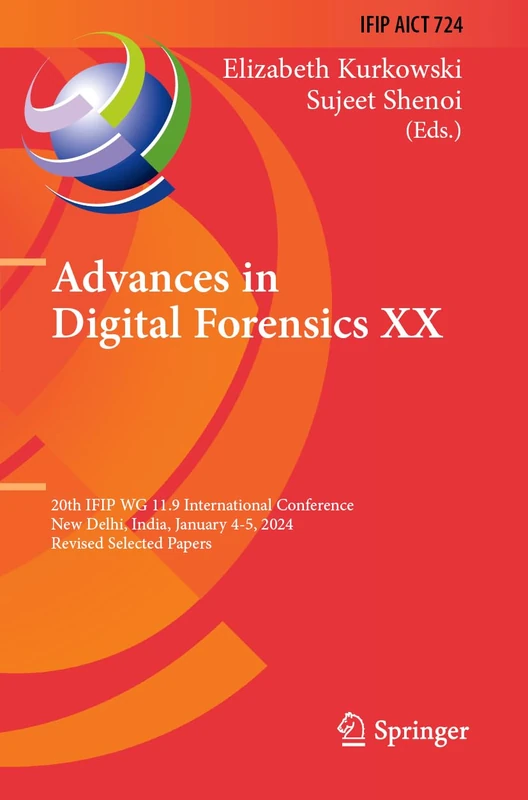 Advances in Digital Forensics XX: 20th IFIP WG 11.9 International Conference, New Delhi, India, January 4–5, 2024, Revised Selected Papers (IFIP ... and Communication Technology, 724)