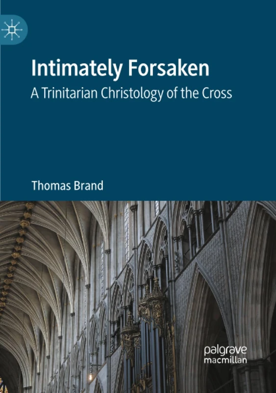 Intimately Forsaken: A Trinitarian Christology of the Cross