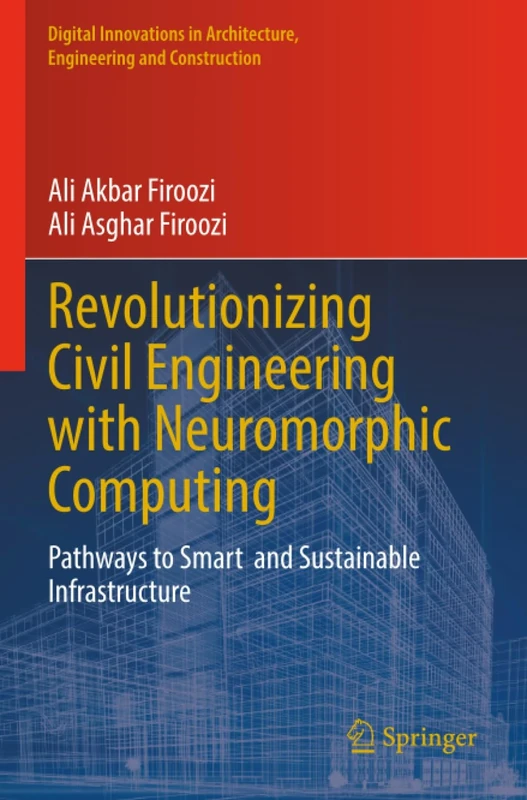 Revolutionizing Civil Engineering with Neuromorphic Computing: Pathways to Smart and Sustainable Infrastructure (Digital Innovations in Architecture, Engineering and Construction)