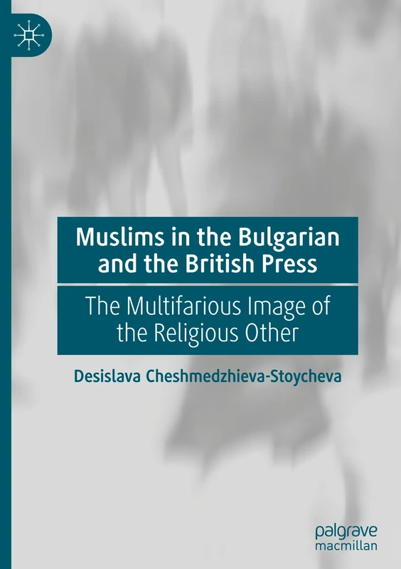 Muslims in the Bulgarian and the British Press: The Multifarious Image of the Religious Other