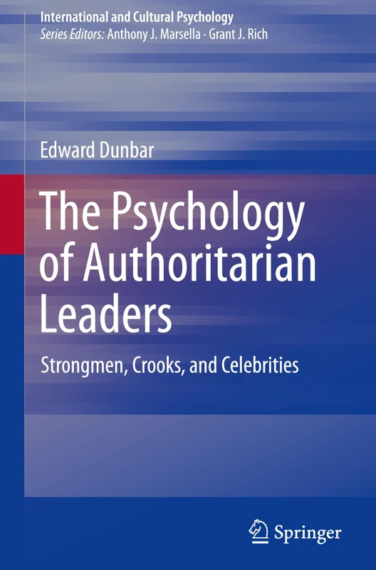 The Psychology of Authoritarian Leaders: Strongmen, Crooks, and Celebrities (International and Cultural Psychology)