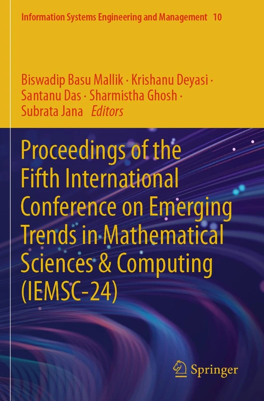 Proceedings of the Fifth International Conference on Emerging Trends in Mathematical Sciences & Computing (IEMSC-24) (Information Systems Engineering and Management, 10)