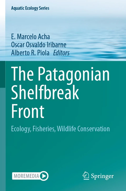 The Patagonian Shelfbreak Front: Ecology, Fisheries, Wildlife Conservation (Aquatic Ecology Series, 13)