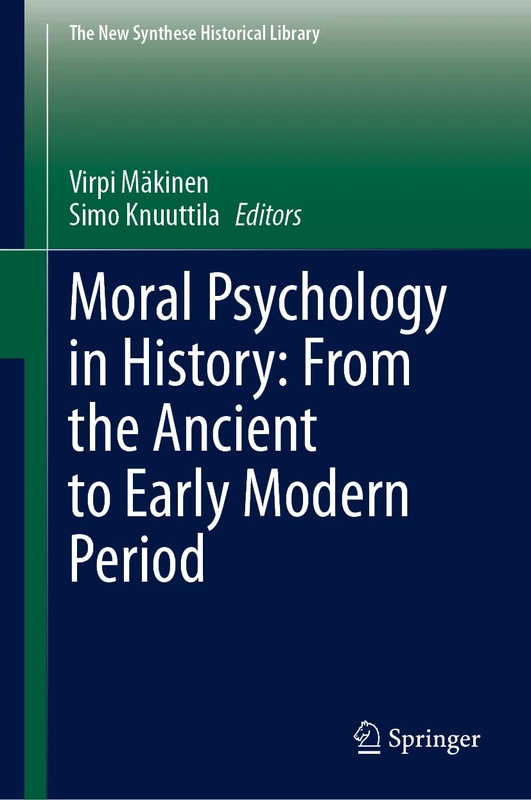 Moral Psychology in History: From the Ancient to Early Modern Period: 79 (The New Synthese Historical Library, 79)