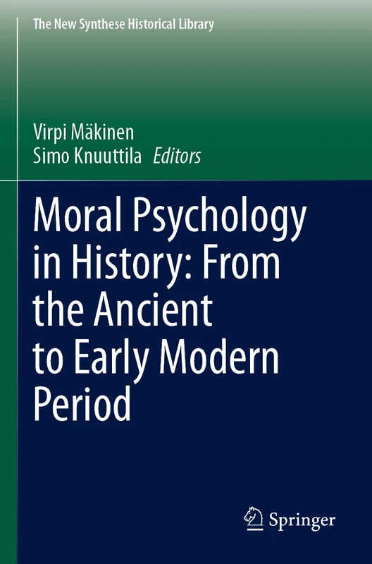 Moral Psychology in History: From the Ancient to Early Modern Period (The New Synthese Historical Library, 79)