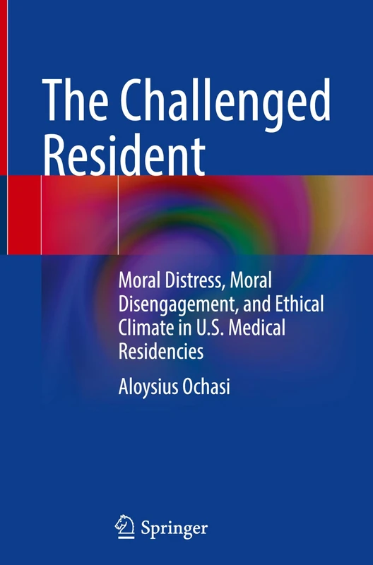The Challenged Resident: Moral Distress, Moral Disengagement, and Ethical Climate in U.S. Medical Residencies