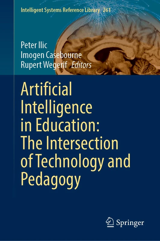 Artificial Intelligence in Education: The Intersection of Technology and Pedagogy: 261 (Intelligent Systems Reference Library, 261)