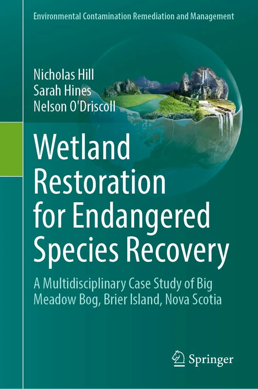 Wetland Restoration for Endangered Species Recovery: A Multidisciplinary Case Study of Big Meadow Bog, Brier Island, Nova Scotia (Environmental Contamination Remediation and Management)
