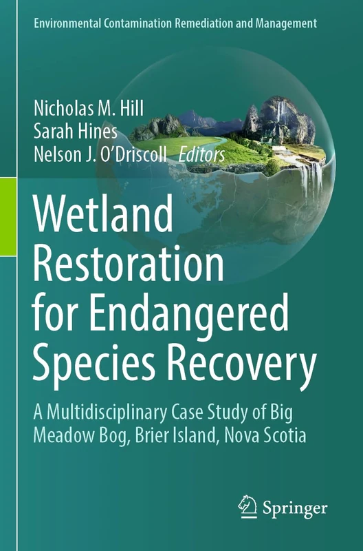 Wetland Restoration for Endangered Species Recovery: A Multidisciplinary Case Study of Big Meadow Bog, Brier Island, Nova Scotia (Environmental Contamination Remediation and Management)
