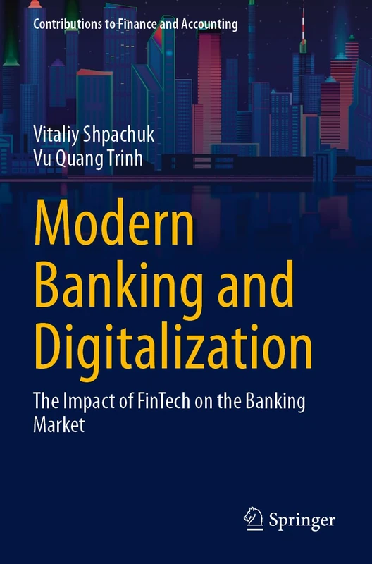 Modern Banking and Digitalization: The Impact of FinTech on the Banking Market (Contributions to Finance and Accounting)