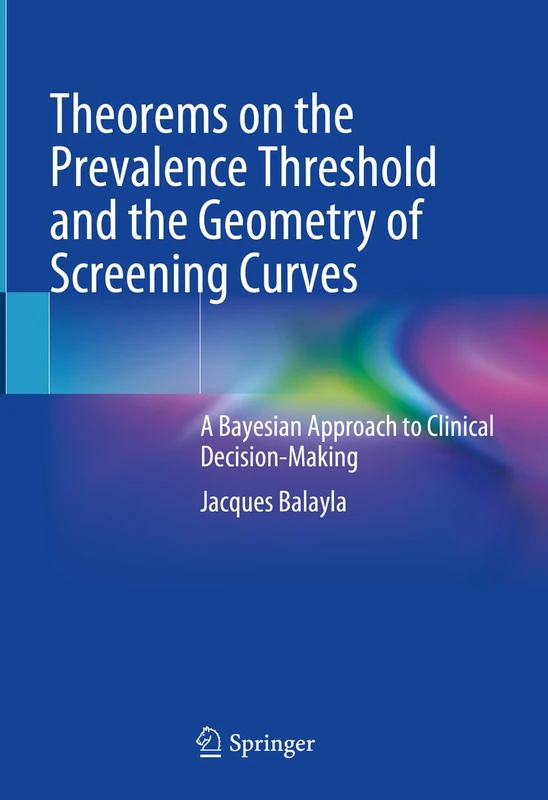 Theorems on the Prevalence Threshold and the Geometry of Screening Curves: A Bayesian Approach to Clinical Decision-Making - Image 1