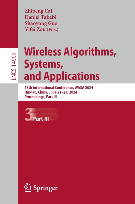 Wireless Artificial Intelligent Computing Systems and Applications: 18th International Conference, WASA 2024, Qindao, China, June 21–23, 2024, ... (Lecture Notes in Computer Science, 14999)