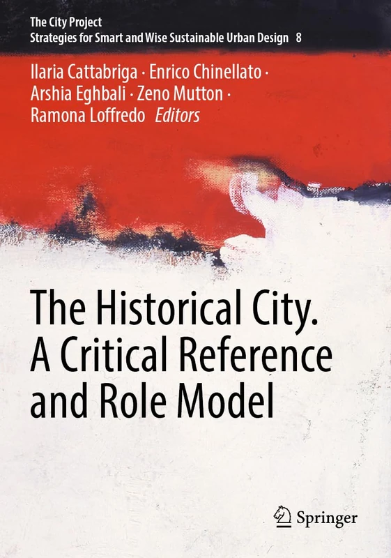 The Historical City. A Critical Reference and Role Model (The City Project, 8)