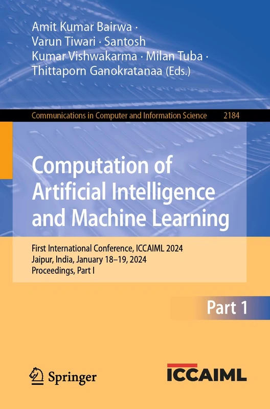 Computation of Artificial Intelligence and Machine Learning: First International Conference, ICCAIML 2024, Jaipur, India, January 18–19, 2024, ... in Computer and Information Science, 2184)