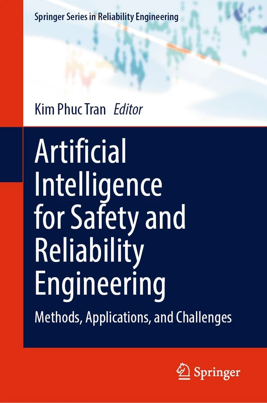 Artificial Intelligence for Safety and Reliability Engineering: Methods, Applications, and Challenges (Springer Series in Reliability Engineering)