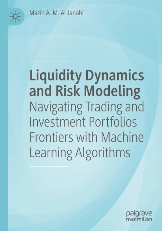 Liquidity Dynamics and Risk Modeling: Navigating Trading and Investment Portfolios Frontiers with Machine Learning Algorithms