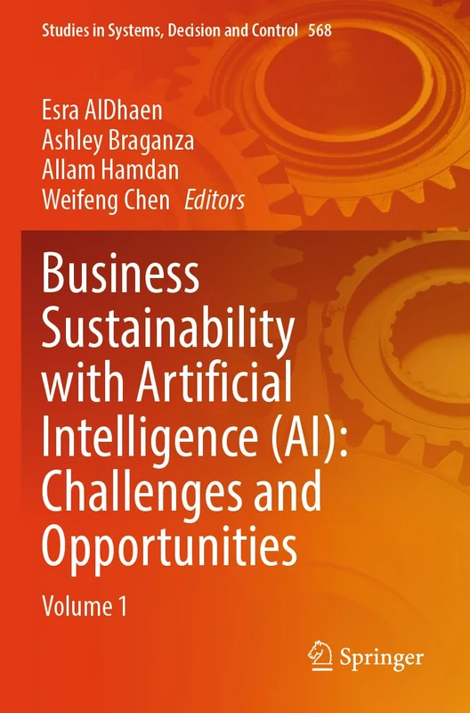 Business Sustainability with Artificial Intelligence (AI): Challenges and Opportunities: Volume 1 (Studies in Systems, Decision and Control, 568)