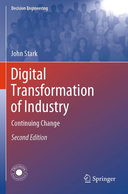 Digital Transformation of Industry: Continuing Change (Decision Engineering)