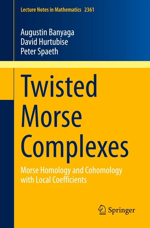 Twisted Morse Complexes: Morse Homology and Cohomology with Local Coefficients: 2361 (Lecture Notes in Mathematics, 2361)