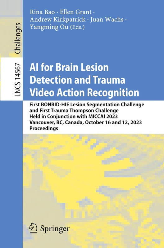AI for Brain Lesion Detection and Trauma Video Action Recognition: First BONBID-HIE Lesion Segmentation Challenge and First Trauma Thompson Challenge, ... (Lecture Notes in Computer Science, 14567) - Image 1