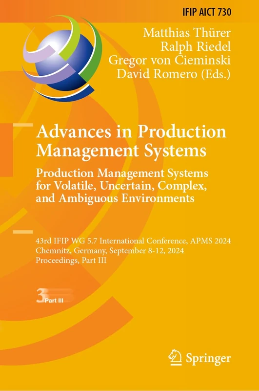 Advances in Production Management Systems. Production Management Systems for Volatile, Uncertain, Complex, and Ambiguous Environments: 43rd IFIP WG ... and Communication Technology, 730)