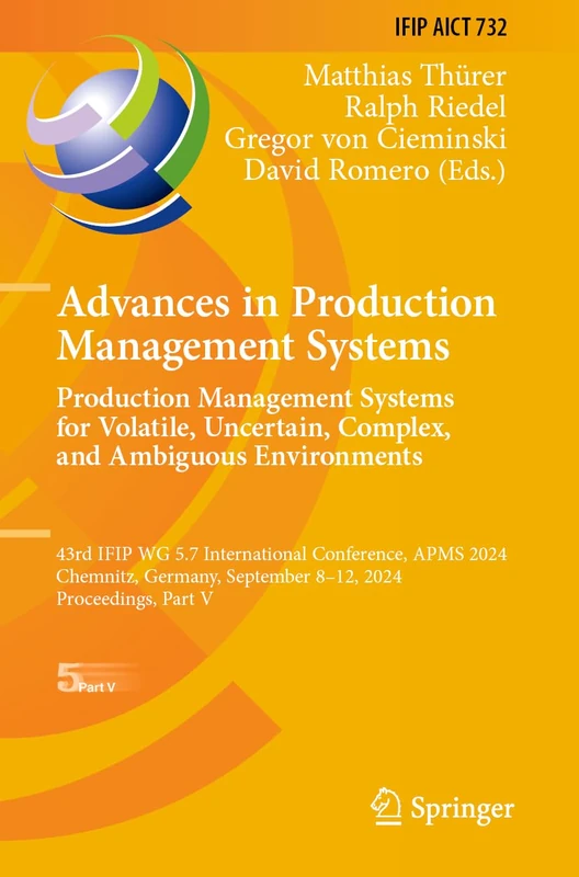 Advances in Production Management Systems. Production Management Systems for Volatile, Uncertain, Complex, and Ambiguous Environments: 43rd IFIP WG ... and Communication Technology, 732)