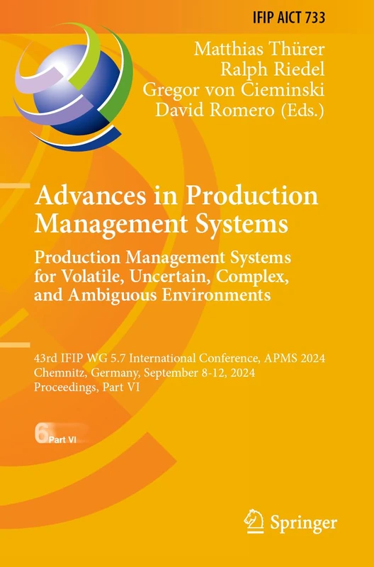 Advances in Production Management Systems. Production Management Systems for Volatile, Uncertain, Complex, and Ambiguous Environments: 43rd IFIP WG ... and Communication Technology, 733)