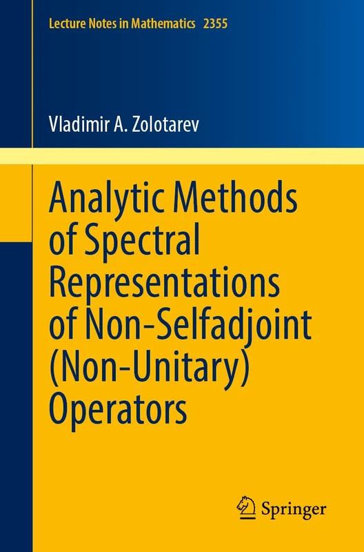 Analytic Methods of Spectral Representations of Non-Selfadjoint (Non-Unitary) Operators: 2355 (Lecture Notes in Mathematics, 2355)