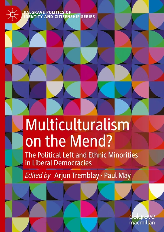Multiculturalism on the Mend?: The Political Left and Ethnic Minorities in Liberal Democracies (Palgrave Politics of Identity and Citizenship Series)