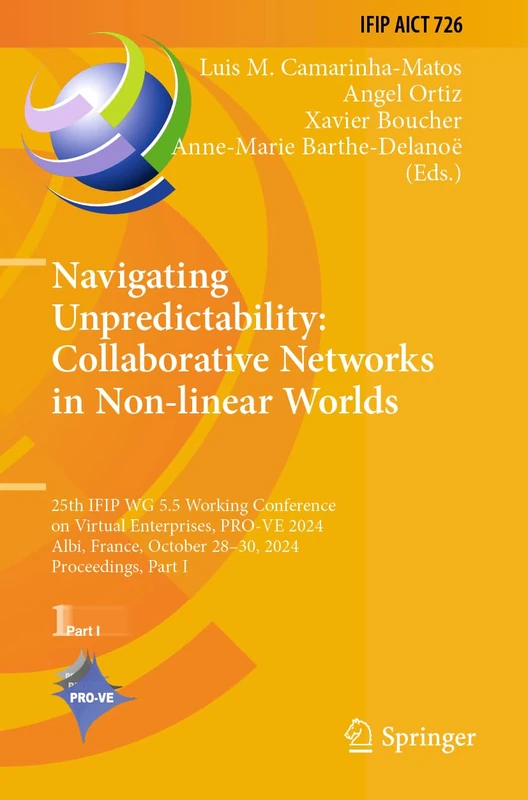 Navigating Unpredictability: Collaborative Networks in Non-linear Worlds: 25th IFIP WG 5.5 Working Conference on Virtual Enterprises, PRO-VE 2024, ... and Communication Technology, 726)