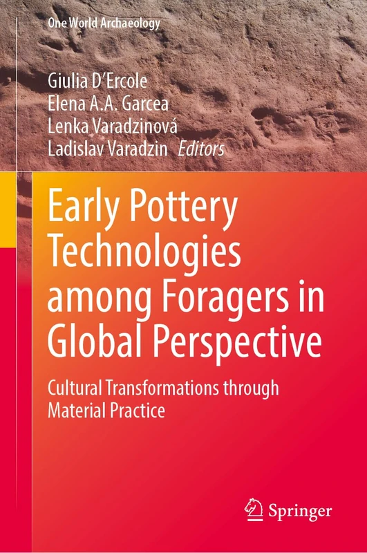 Early Pottery Technologies among Foragers in Global Perspective: Cultural Transformations through Material Practice (One World Archaeology)