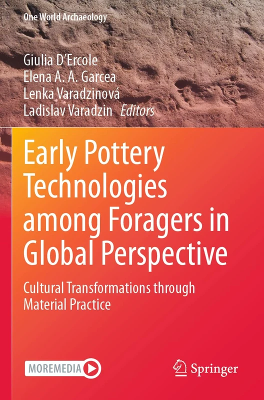 Early Pottery Technologies among Foragers in Global Perspective: Cultural Transformations through Material Practice (One World Archaeology)