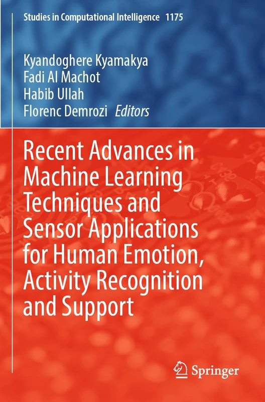 Recent Advances in Machine Learning Techniques and Sensor Applications for Human Emotion, Activity Recognition and Support (Studies in Computational Intelligence, 1175)
