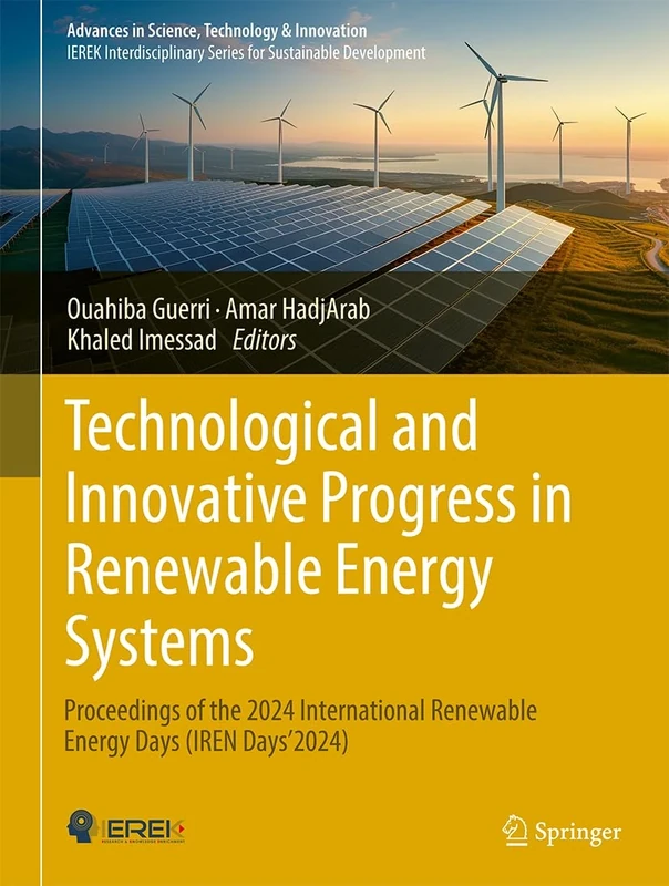 Technological and Innovative Progress in Renewable Energy Systems: Proceedings of the 2024 International Renewable Energy Days (IREN Days'2024). (Advances in Science, Technology & Innovation)