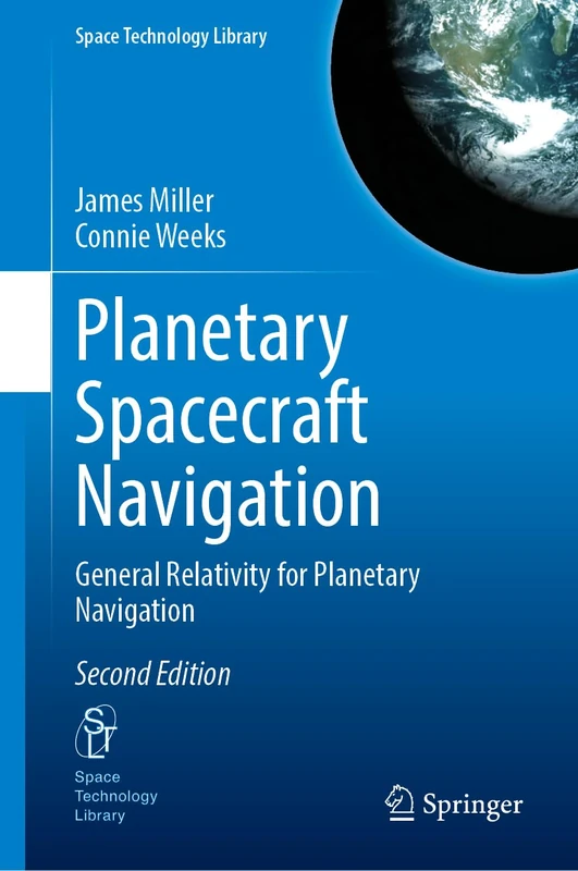 Planetary Spacecraft Navigation: General Relativity for Planetary Navigation: 45 (Space Technology Library, 45)