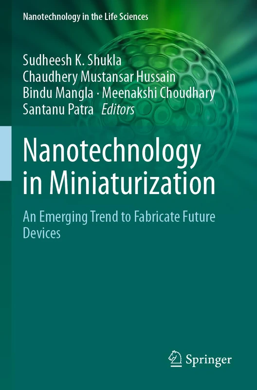 Nanotechnology in Miniaturization: An Emerging Trend to Fabricate Future Devices (Nanotechnology in the Life Sciences)