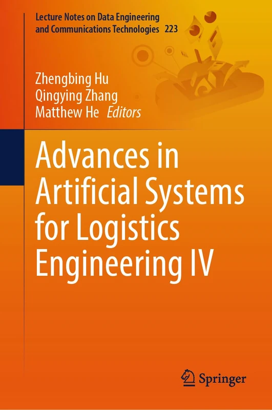 Advances in Artificial Systems for Logistics Engineering IV: 223 (Lecture Notes on Data Engineering and Communications Technologies, 223)