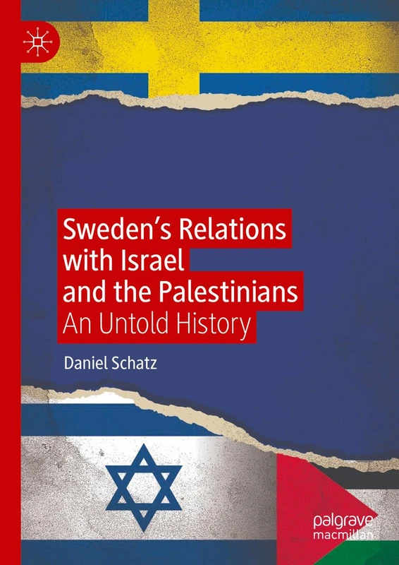 Sweden’s Relations with Israel and the Palestinians: An Untold History